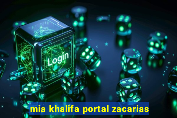 mia khalifa portal zacarias